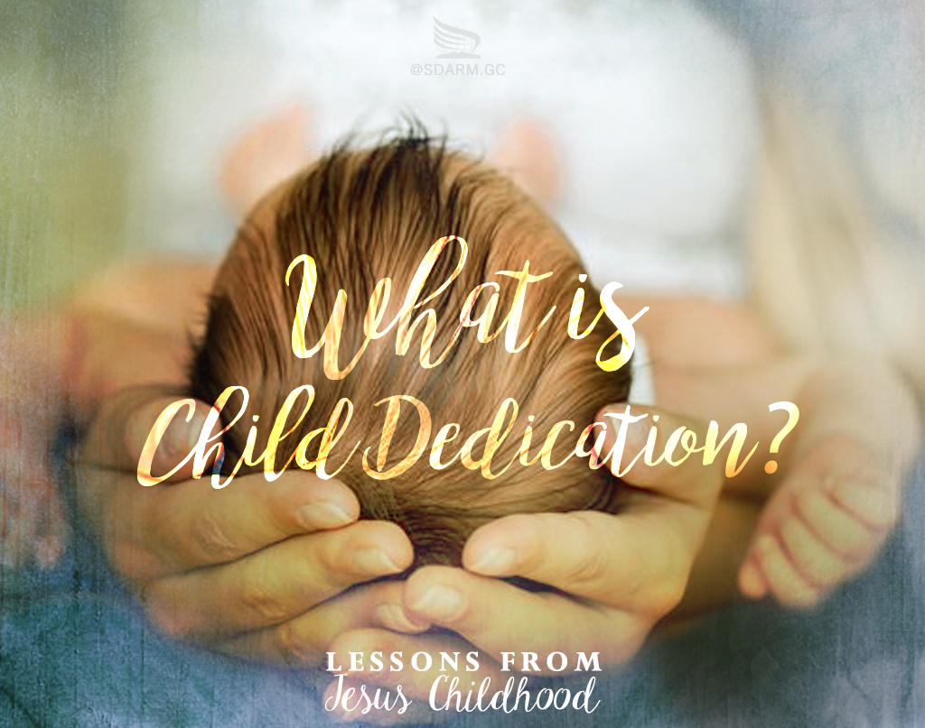 Lessons From Jesus Childhood What Is Child Dedication Seventh Day Adventist Reform Movement